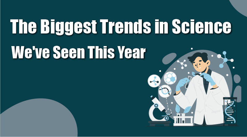 The Biggest Trends in Science We’ve Seen This Year
