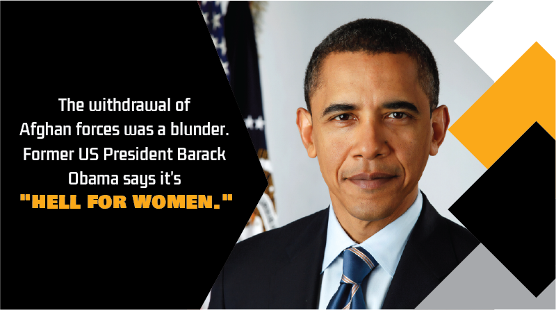 The withdrawal of Afghan forces was a blunder. Former US President Barack Obama says it’s “hell for women.”