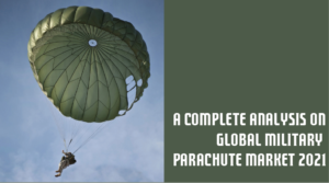 A Complete Analysis On Global Military Parachute Market 2021