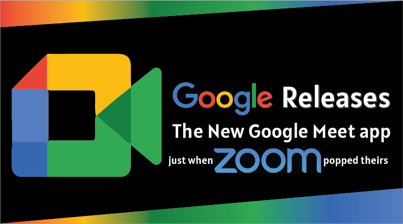 Google Releases the New Google Meet App Just When Zoom Popped Theirs