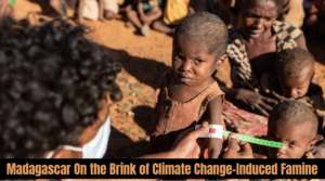 Madagascar On the Brink of Climate Change-Induced Famine