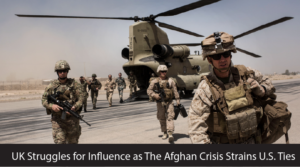 UK Struggles for Influence as The Afghan Crisis Strains U.S. Ties