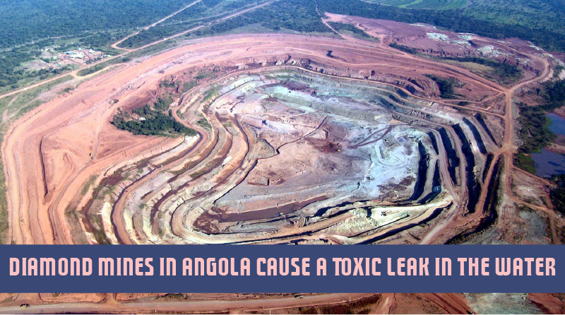 Diamond Mines In Angola Cause A Toxic Leak In The Water