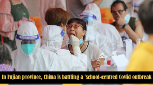 In Fujian province, China is battling a ‘school-centred Covid outbreak
