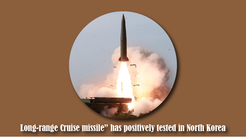 Long-range Cruise missile” has positively tested in North Korea