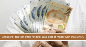Singapore's top tech offers for 2021 Save a lot of money with these offers. (1)