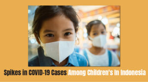 Spikes in COVID-19 Cases Among Children's In Indonesia