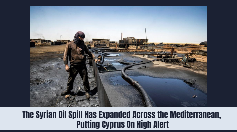 The Syrian Oil Spill Has Expanded Across the Mediterranean, Putting Cyprus On High Alert