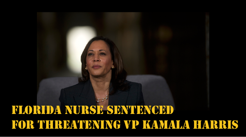 Florida Nurse sentenced for threatening VP Kamala Harris