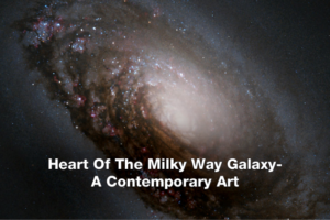 Heart Of The Milky Way Galaxy- A Contemporary Art