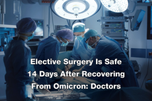 Elective Surgery Is Safe 14 Days After Recovering From Omicron Doctors