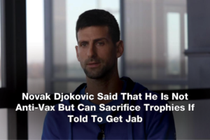 Novak Djokovic Said That He Is Not Anti-Vax But Can Sacrifice Trophies If Told To Get Jab