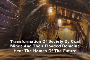 Transformation Of Society By Coal Mines And Their Flooded Remains Heat The Homes Of The Future