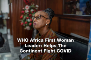 WHO Africa First Woman Leader Helps The Continent Fight COVID
