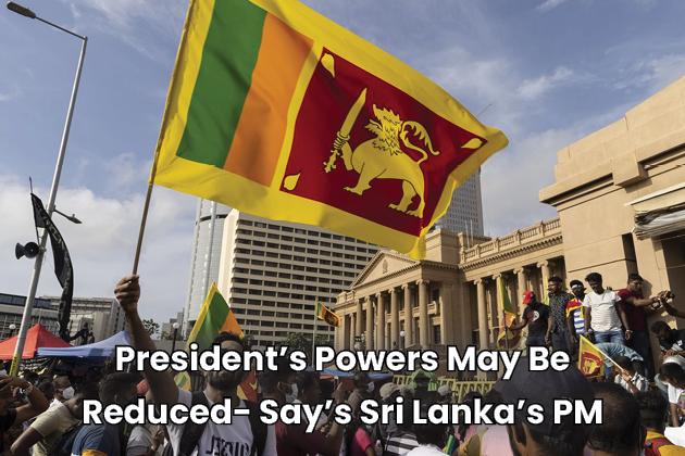 President’s Powers May Be Reduced- Say’s Sri Lanka’s PM